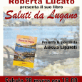 Sabato 28 marzo, ore 18, Biblioteca Civica "Frera" di Tradate, Via Zara 37, Roberta Lucata presenterà il suo libro: "Saluti da Lugano" (Macchione 2015). Presenta la serata la giornalista Alessia Liparoti.